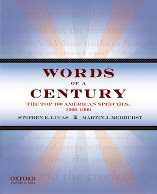 Words of a Century: The Top 100 American Speeches, 1900-1999 (Revised) - Lucas, Stephen E, and Medhurst, Martin J