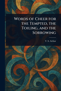 Words of Cheer for the Tempted, the Toiling, and the Sorrowing