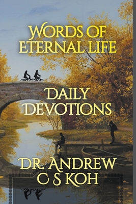 Words of Eternal Life - Koh, Andrew C S, Dr.