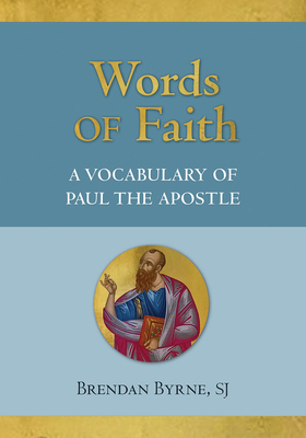 Words of Faith: A Vocabulary of Paul the Apostle - Byrne, Brendan J