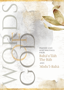 Words of God: Prayers and Holy Writings from Bah'u'llh, The Bb and 'bdu'l-Bah (Illustrated Bahai Prayer Book)