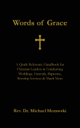 Words of Grace: A Quick Reference Handbook for Christian Leaders in Conducting Weddings, Funerals, Baptisms, Worship Services and Much More