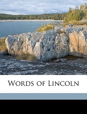 Words of Lincoln - Lincoln, Abraham, and Oldroyd, Osborn H 1842-1930