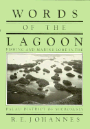 Words of the Lagoon: Fishing and Marine Lore in the Palau District of Micronesia - Johannes, R E