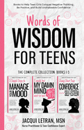 Words of Wisdom for Teens (The Complete Collection, Books 1-3): Books to Help Teen Girls Conquer Negative Thinking, Be Positive, and Live with Confidence