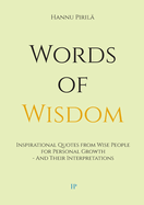 Words of Wisdom: Inspirational Quotes from Wise People for Personal Growth - And Their Interpretations