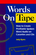 Words on Tape: How to Create Profitable Spoken Word Audio on Cassettes and CDs - Byers, Judy, and Byers, Judith A, and Mitchell, Justin (Editor)