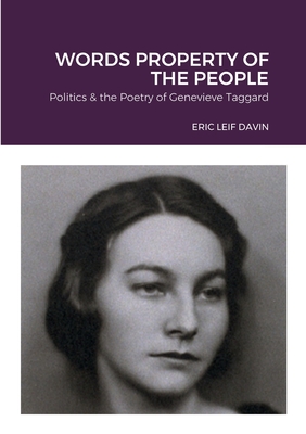 Words Property of the People: Politics & the Poetry of Genevieve Taggard - Davin, Eric Leif