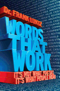 Words That Work: It's Not What You Say, It's What People Hear - Luntz, Frank