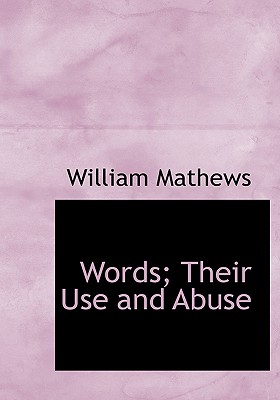 Words; Their Use and Abuse - Mathews, William