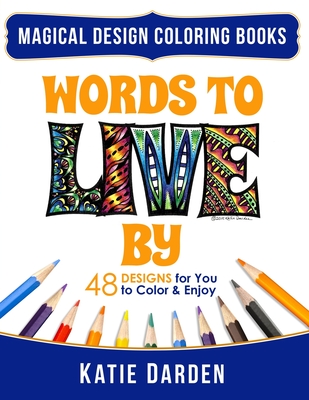Words To LIVE By (Words Volume 1): 48 Designs for You to Color & Enjoy - Studios, Magical Design, and Darden, Katie