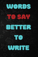 Words to Say Better to Write