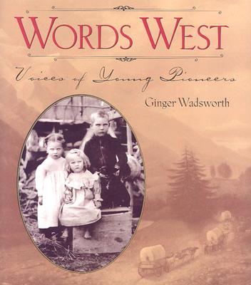 Words West: Voices of Young Pioneers - Wadsworth, Ginger
