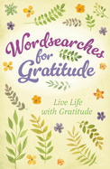 Wordsearches for Gratitude: Live Life with Gratitude