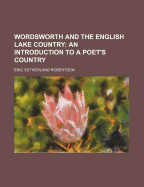 Wordsworth and the English Lake Country: An Introduction to a Poet's Country