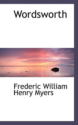 Wordsworth - William Henry Myers, Frederic