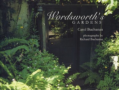 Wordsworth's Gardens - Buchanan, Carol, and Buchanan, Richard (Photographer), and Elkington, Peter (Foreword by)