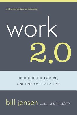 Work 2.0: Building the Future, One Employee at a Time - Jensen, William D