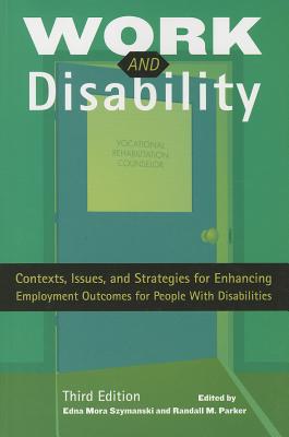 Work and Disability: Contexts, Issues, and Strategies for Enhancing Employment Outcomes for People with Disabilities - Szymanski, Edna Mora