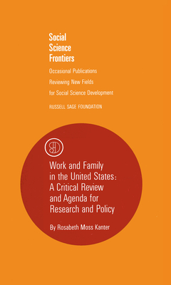 Work and Family in the United States: A Critical Review and Agenda for Research and Policy - Kanter, Rosabeth Moss, Professor