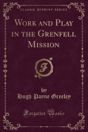Work and Play in the Grenfell Mission (Classic Reprint)