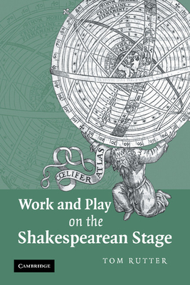 Work and Play on the Shakespearean Stage - Rutter, Tom