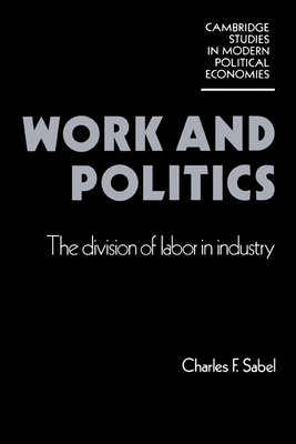 Work and Politics: The Division of Labour in Industry - Sabel, Charles F.