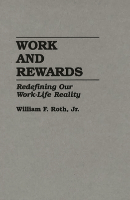 Work and Rewards: Redefining Our Work-Life Reality - Roth, William