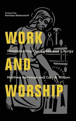 Work and Worship - Kaemingk, Matthew (Preface by), and Willson, Cory B (Preface by)