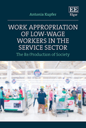 Work Appropriation of Low-Wage Workers in the Service Sector: The Re/Production of Society