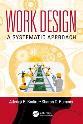 Work Design: A Systematic Approach - Badiru, Adedeji B, and Bommer, Sharon C