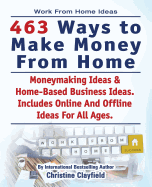 Work from Home Ideas. 463 Ways to Make Money from Home. Moneymaking Ideas & Home Based Business Ideas. Online and Offline Ideas for All Ages.