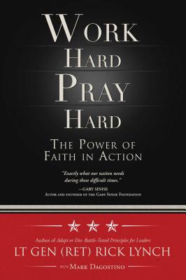 Work Hard, Pray Hard: The Power of Faith in Action - Lynch, Rick, and Dagostino, Mark