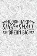 Work Hard Shop Small Dream Big: Small Business Notebook for Entrepreneurs with Adult Coloring Patterns