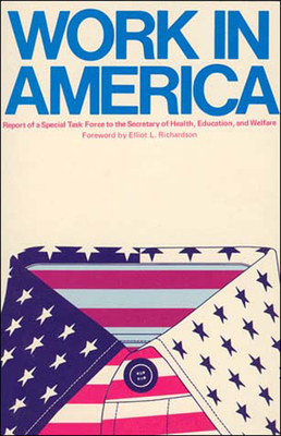 Work In America: Report of a Special Task Force to the U.S. Department of Health, Education, and Welfare - Us Department of Health, and Richardson, Elliot R (Foreword by)