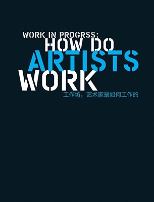 Work in Progress: How Do Artists Work - Zuo, Jing, and Lu, Carol Yinghua (Text by), and Xia, Jifeng (Foreword by)