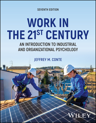 Work in the 21st Century: An Introduction to Industrial and Organizational Psychology - Conte, Jeffrey M