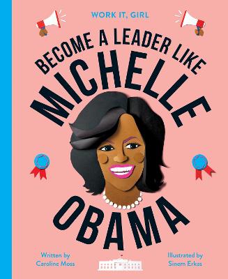 Work It, Girl: Michelle Obama: Become a leader like - Moss, Caroline