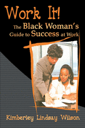 Work It!: The Black Woman's Guide to Success at Work