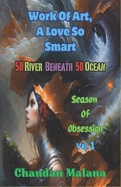 Work Of Art, A Love So Smart: 50 River Beneath 50 Ocean