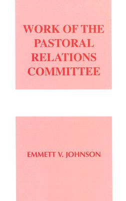 Work of the Pastoral Relations Committee - Johnson, Emmett