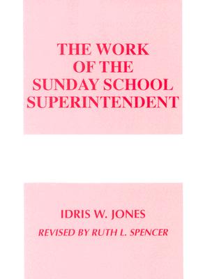 Work of the Sunday School Superintendent - Jones, Idris