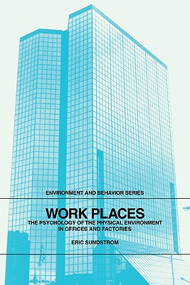 Work Places: The Psychology of the Physical Environment in Offices and Factories - Sundstrom, Eric, and Sundstrom, Mary Graehl