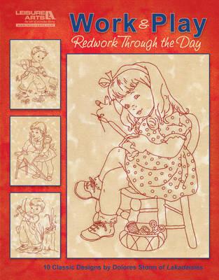 Work & Play: Redwork Through the Day: 10 Classic Designs - Storm, Delores, and Dolores Storm