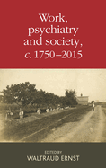 Work, Psychiatry and Society, C. 1750-2015