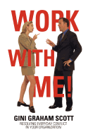 Work with Me!: Resolving Everyday Conflict in Your Organization