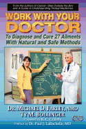 Work With Your Doctor To Diagnose and Cure 27 Ailments With Natural and Safe Methods
