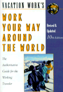 Work Your Way Around the World: The Authoritative Guide for the Working Traveler