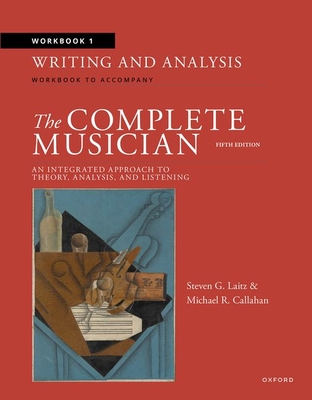 Workbook 1: Writing and Analysis: Workbook to Accompany the Complete Musician - Laitz, Steven G, and Callahan, Michael R
