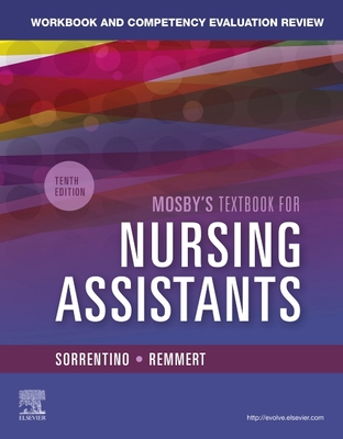 Workbook and Competency Evaluation Review for Mosby's Textbook for Nursing Assistants - Sorrentino, Sheila A, PhD, RN, and Remmert, Leighann, MS, RN